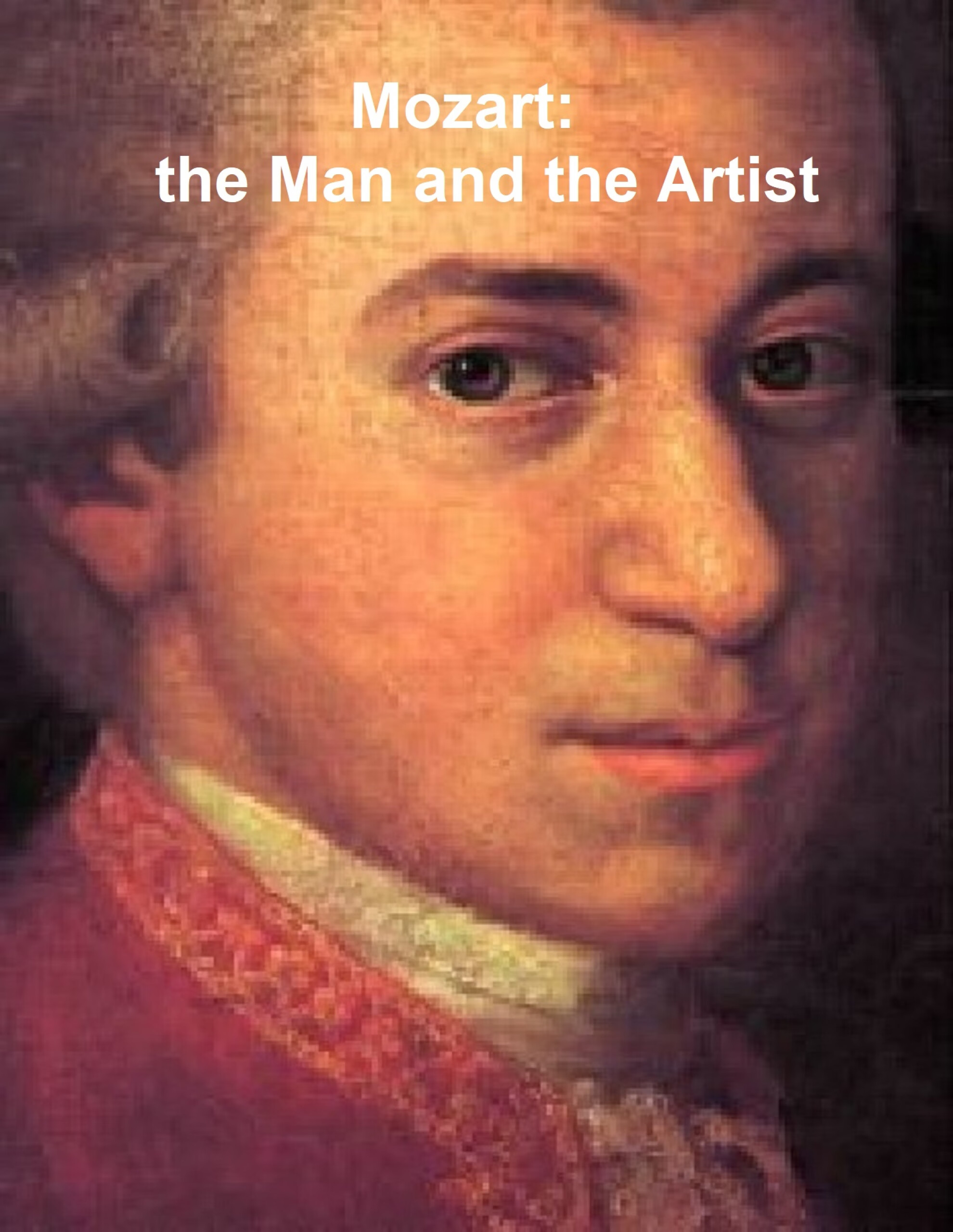 mozart, the man and the artist, as revealed in his own words