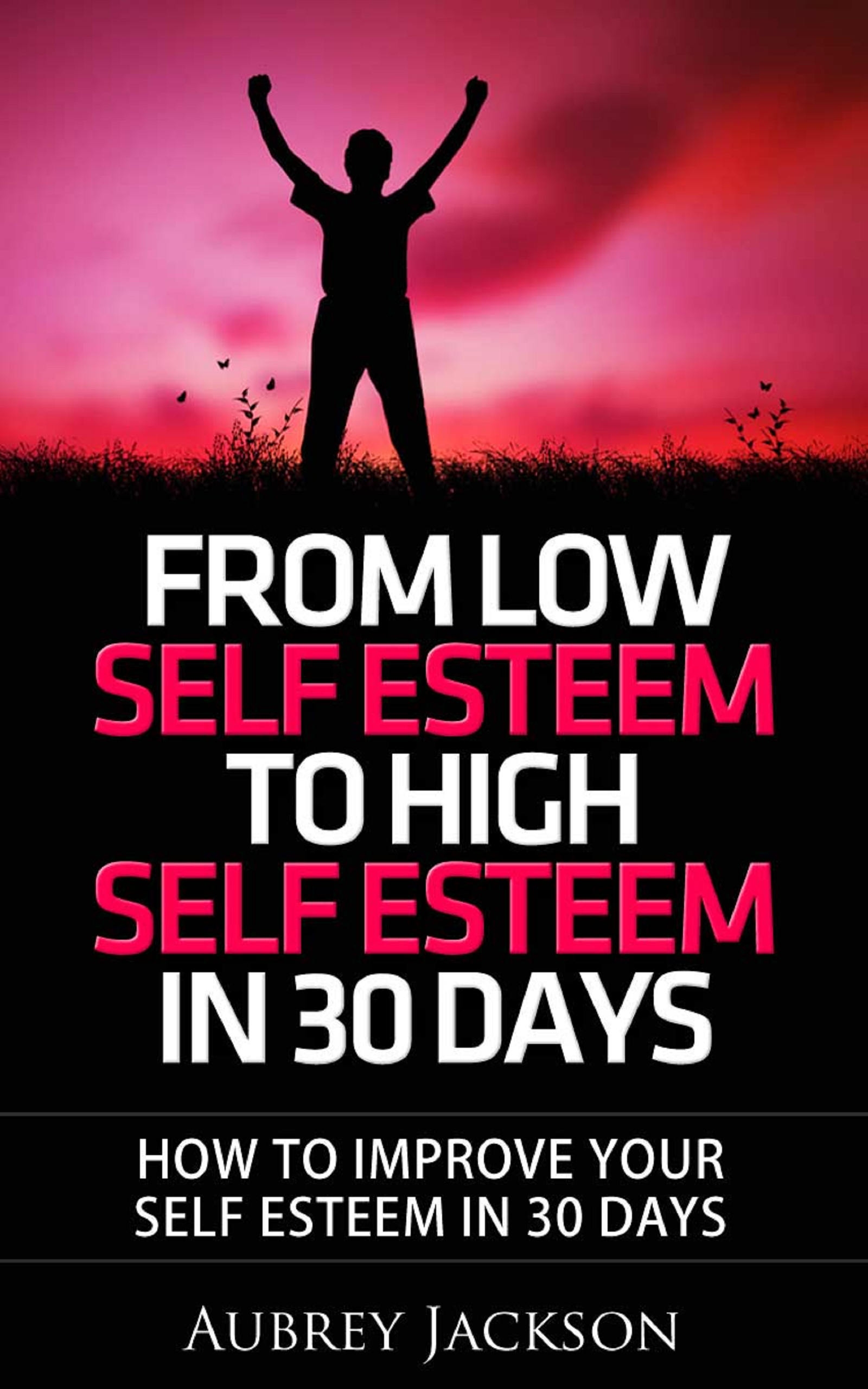 from low self esteem to high self esteem in 30 days