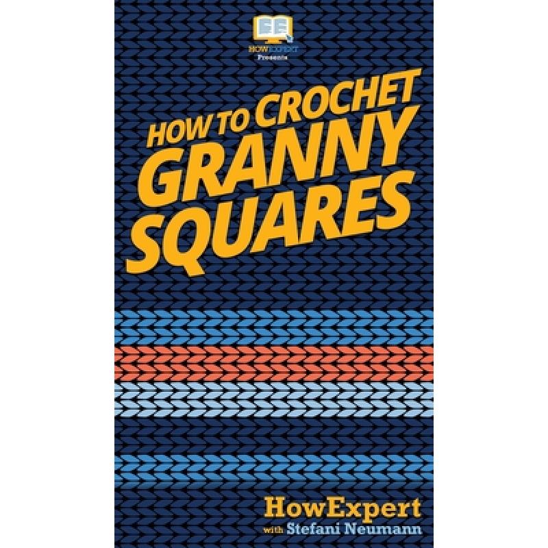 预订 How To Crochet Granny Squares: Your Step By ...