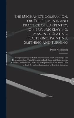 预订 The Mechanic’s Companion, or, The Elements and Practice of Carpentry, Joinery, Bricklaying,