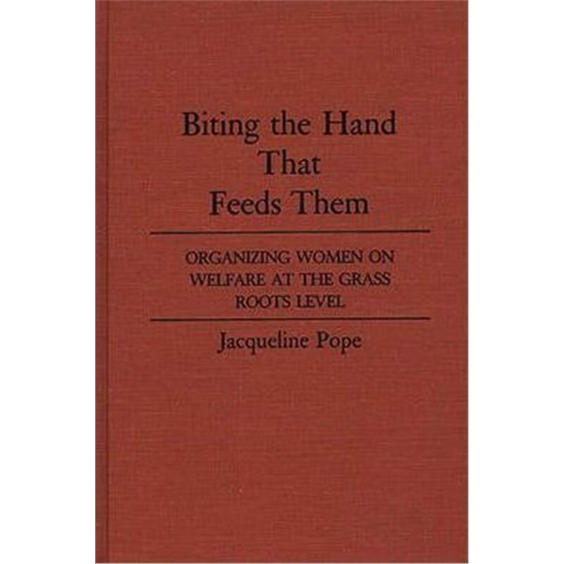 预订biting the hand that feeds them:organizing women on welfare