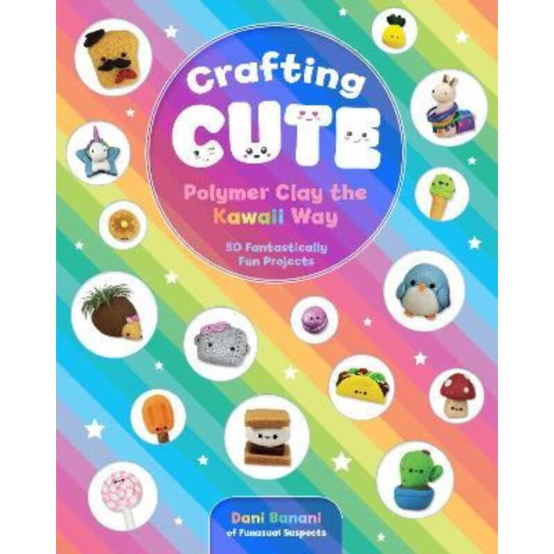 预订crafting cute: polymer clay the kawaii way:50 fantastically