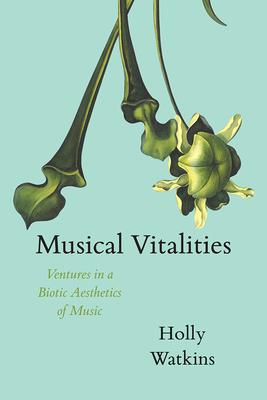 预订musical vitalities: ventures in a biotic aesthet