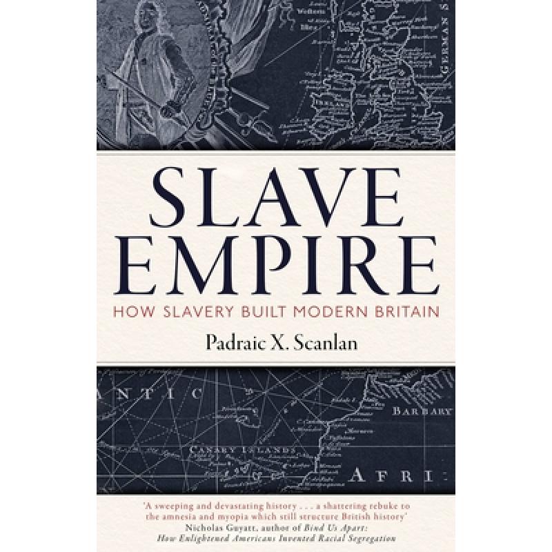 预订 slave empire: how slavery built modern britain