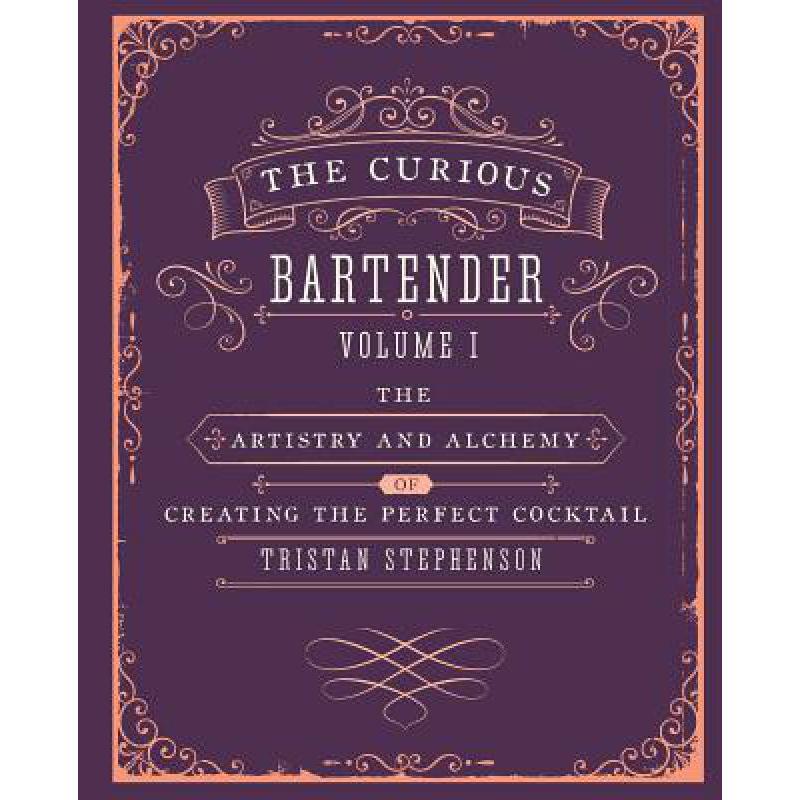 The Curious Bartender Volume 1: The Artistry an...