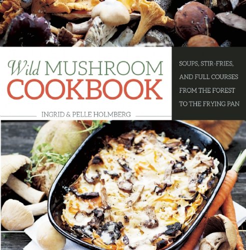 Wild Mushroom Cookbook: Soups,