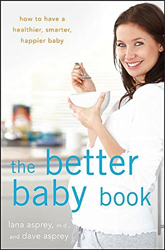The Better Baby Book: How to Hav