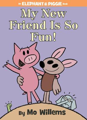 My New Friend Is So Fun! (An Elephant and Piggie