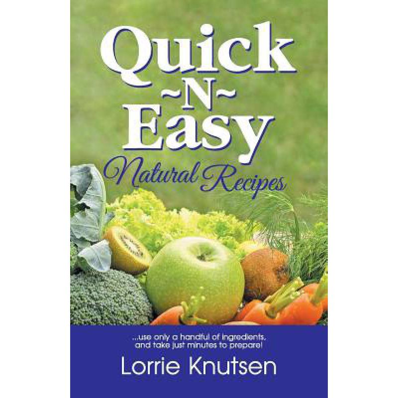 预订 Quick-N-Easy Natural Recipes: ...use only a ...