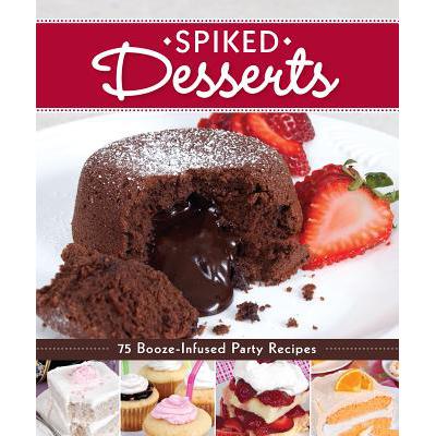 预订 Spiked Desserts: 75 Booze-Infused Party Recipes