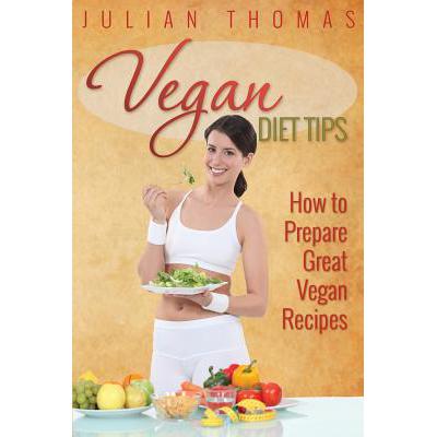 预订 Vegan Diet Tips How to Prepare Great Vegan Recipes