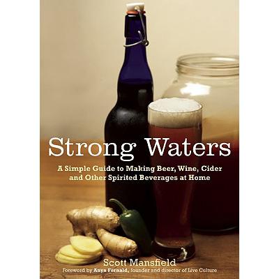 预订 Strong Waters: A Simple Guide to Making Beer, Wine, Cider and Other Spirited Beverages at Home
