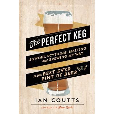 预订 The Perfect Keg: Sowing, Scything, Malting a...