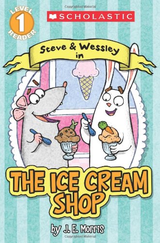 Scholastic Reader Level 1: The Ice Cream Shop : A Steve and Wessley Reader学乐分级读本第一级：史蒂夫和卫斯理系列：冰淇淋店
