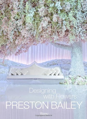 Preston Bailey: Designing with Flowers 英文原版