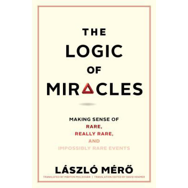 The Logic of Miracles: Making Sense of Rare, Really Rare, and Impossibly Rare Events