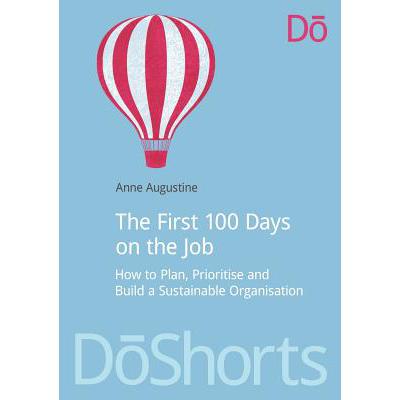 The First 100 Days on the Job : How to plan,...
