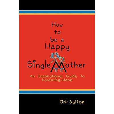 预订 How to Be a Happy Single Mother: An Inspirat...