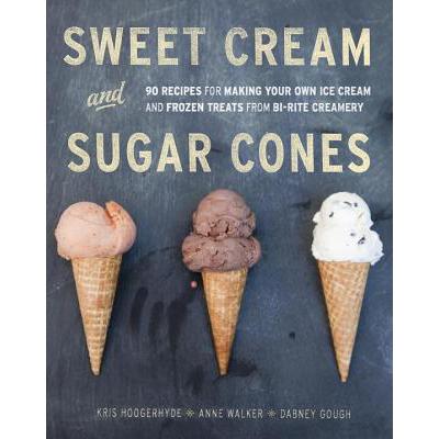 预订 Sweet Cream and Sugar Cones: 90 Recipes for Making Your Own Ice Cream and Frozen Treats from B...
