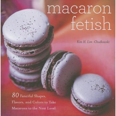 预订 Macaron Fetish: 80 Fanciful Shapes, Flavors,...