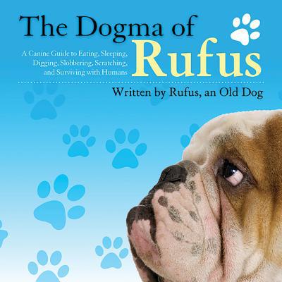 预订 The Dogma of Rufus: A Canine Guide to Eating...