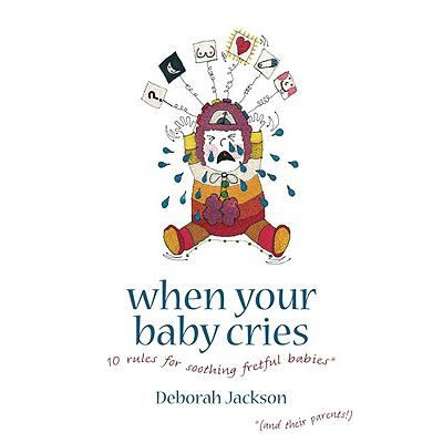 预订 When Your Baby Cries: 10 Rules for Soothing Fretful Babies (and Their Parents!)