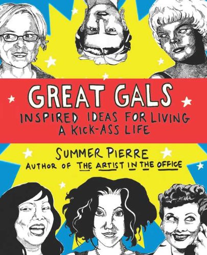 Great Gals: Inspired Ideas for Living a Kick-Ass Life