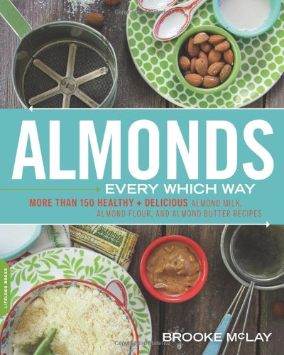 Almonds Every Which Way: More Than 150