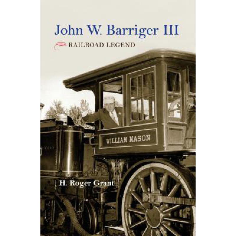 John W. Barriger III: Railroad Legend