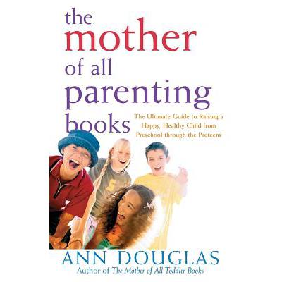 预订 The Mother of All Parenting Books: The Ultimate Guide to Raising a Happy, Healthy Child from P...