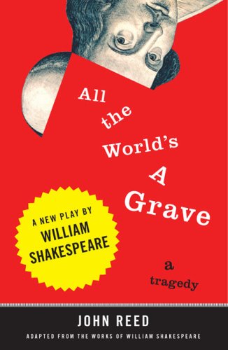 all the worlds a grave: a new play by william shakespeare