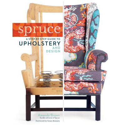 预订 Spruce: A Step-By-Step Guide to Upholstery a...