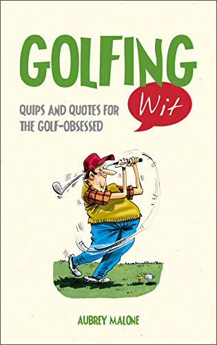Golfing Wit: Quips And Quotes For The Golf-Obsessed