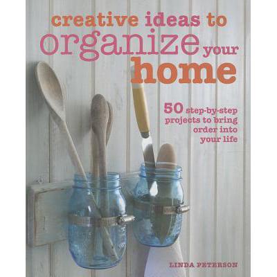 预订 Creative Ideas to Organize Your Home: 50 Step-By-Step Projects to Bring Order Into Your Life