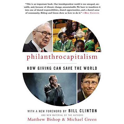 Philanthrocapitalism: How Giving Can Save th...