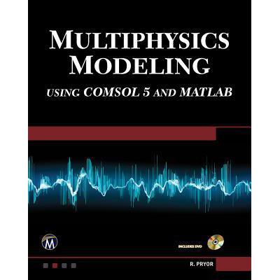 Multiphysics Modeling: Using Comsol 5 and Ma...