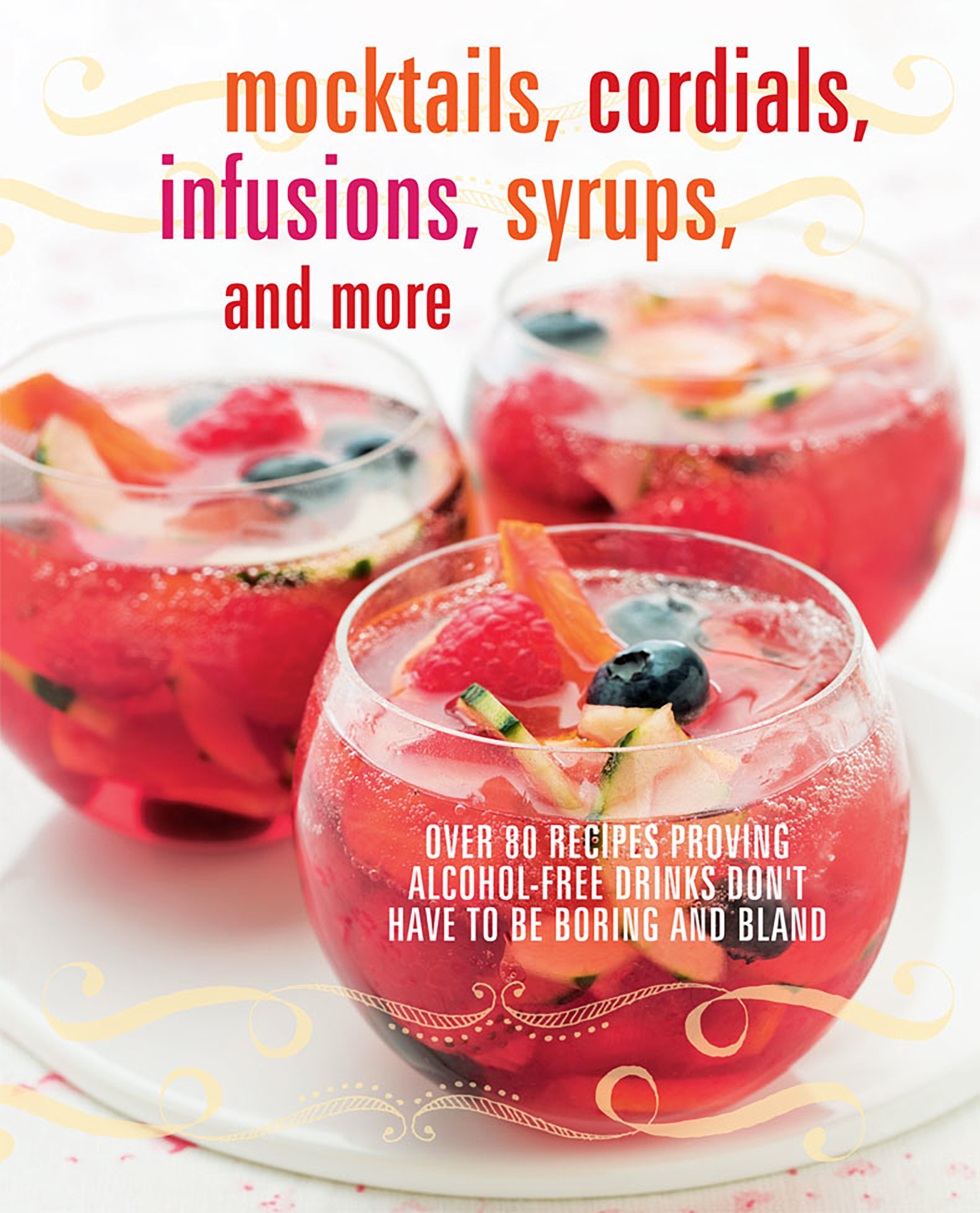 Mocktails， Cordials， Infusions， Syrups， And More