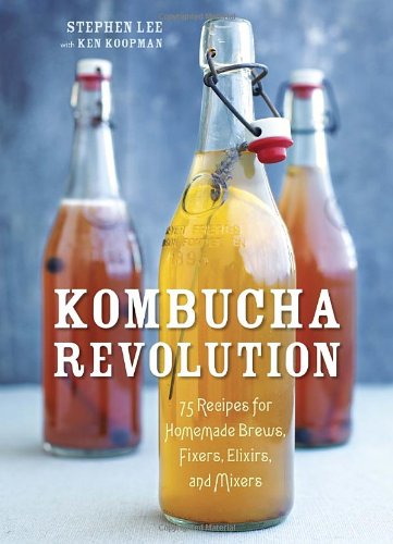 Kombucha Revolution: 75 Recipes for