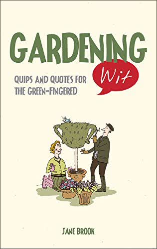 Gardening Wit: Quips And Quotes For The Green-Fingered