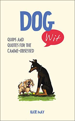 Dog Wit: Quips And Quotes For The Canine-Obsessed