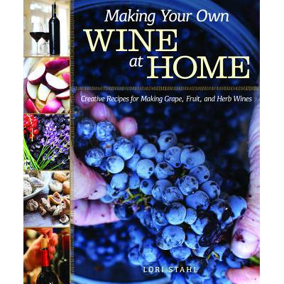 预订 Making Your Own Wine at Home: Creative Recipes for Making Grape, Fruit, and Herb Wines