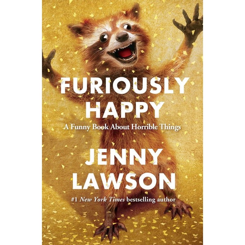 Furiously Happy: A Funny Book about Horrible