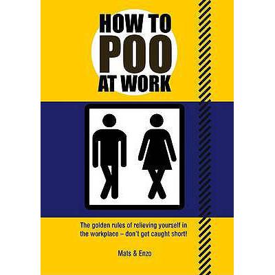How to Poo at Work: The golden rules of reli...