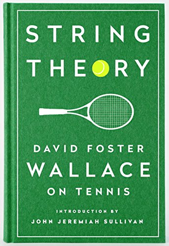 String Theory: David Foster Wallace on Tennis A