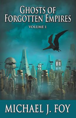 Ghosts of Forgotten Empires, Vol 1: A