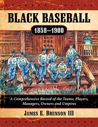 Black Baseball, 1858-1900: A