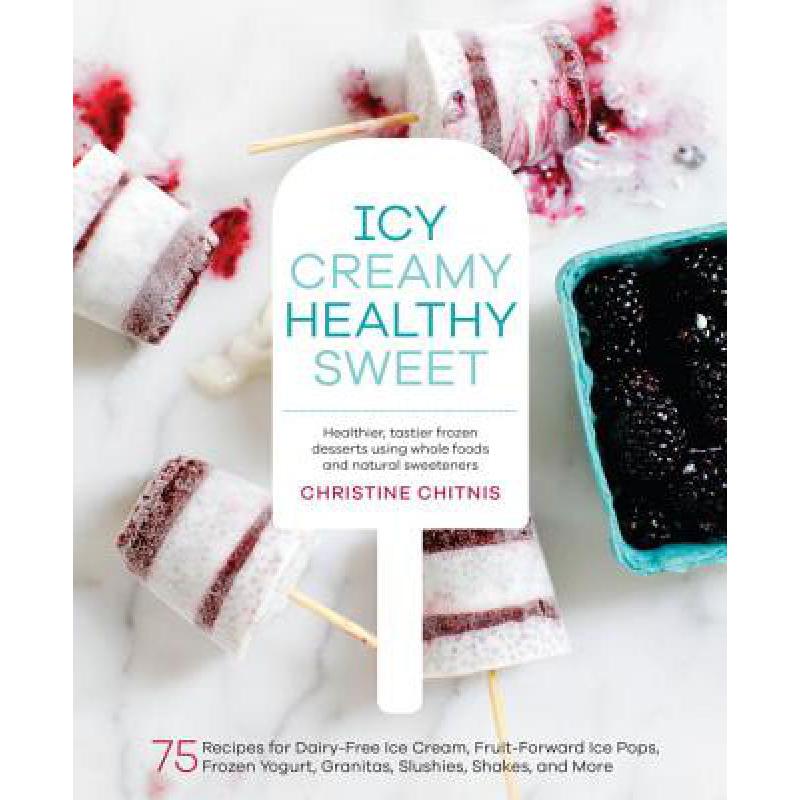 预订 Icy, Creamy, Healthy, Sweet: 75 Recipes for ...