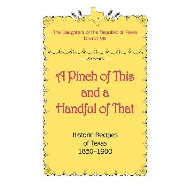 预订 A Pinch of This and a Handful of That, Historic Recipes of Texas 1830-1900