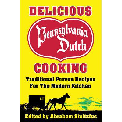 预订 Delicious Pennsylvania Dutch Cooking: 172 Traditional Proven Recipes for the Modern Kitchen