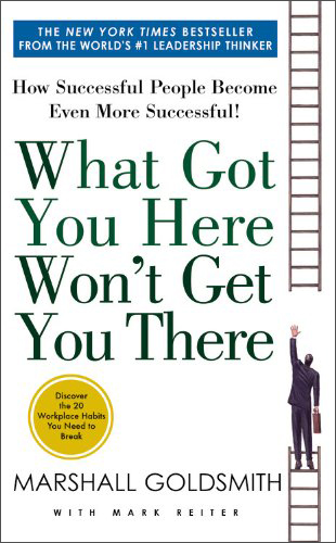 What Got You Here Won't Get You There: How Successful People Become Even More Successful 英文原版
